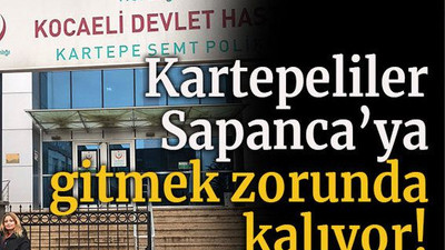 Kartepeliler Sapanca’ya gitmek zorunda kalıyor!